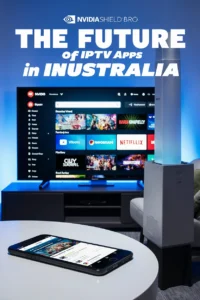 The Future of IPTV Apps in Australia displayed on NVIDIA Shield TV Pro for 4K streaming in a modern Australian home.